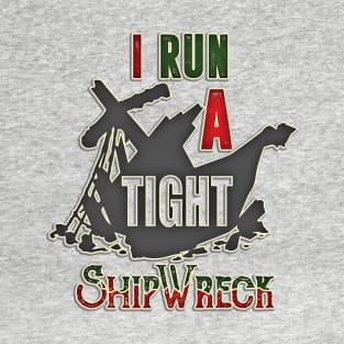 I Run A Tight Shipwreck Parents Fathers Day Gift For Dad T-Shirt